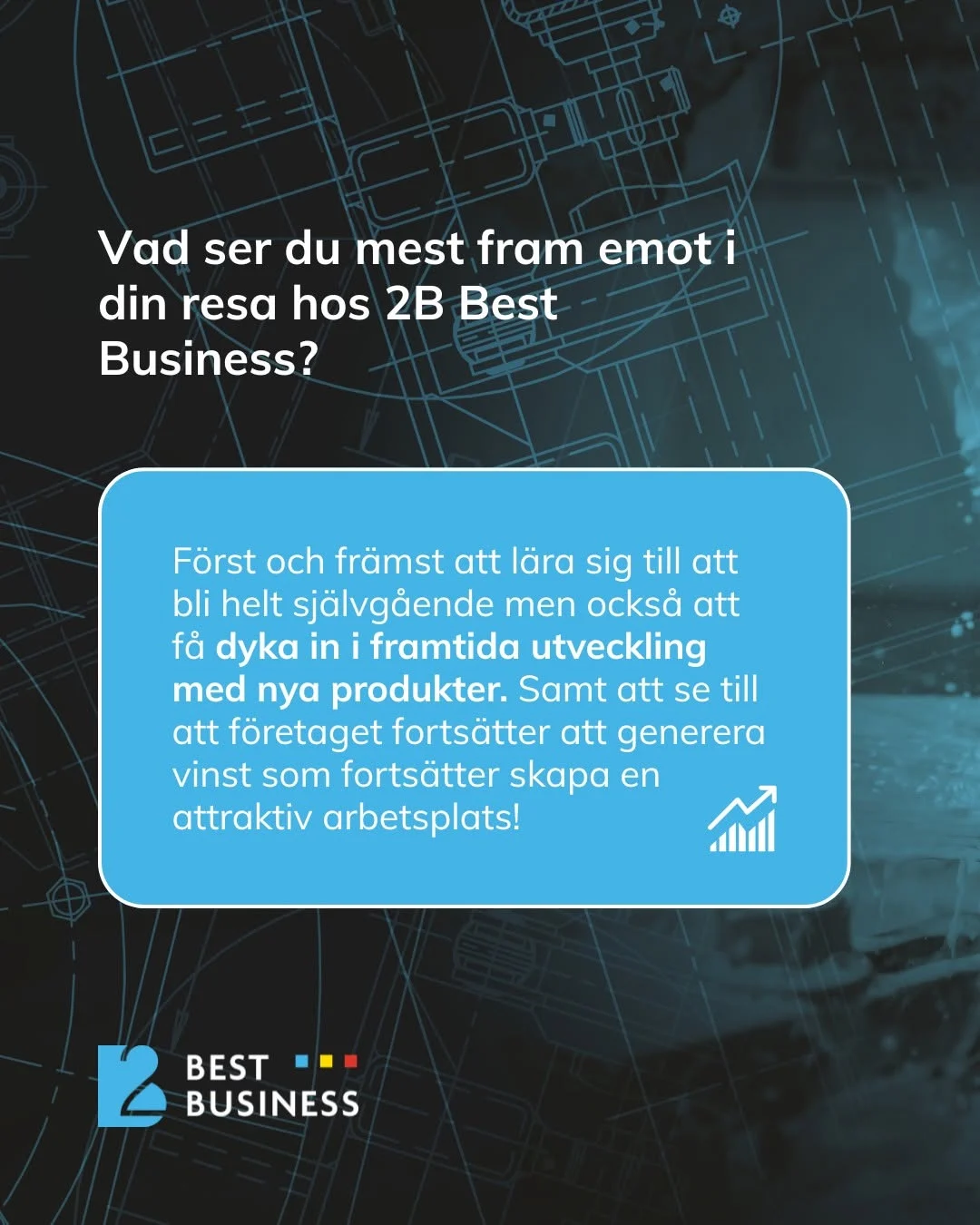 Text on a dark background with technical drawings, where a blue box contains a question about 2B Best Business’s expectations. The box describes the importance of learning to be self-reliant and participating in future product development, as well as the company’s commitment to continuing to generate profits and creating an attractive workplace. The 2B Best Business logo appears at the bottom.
