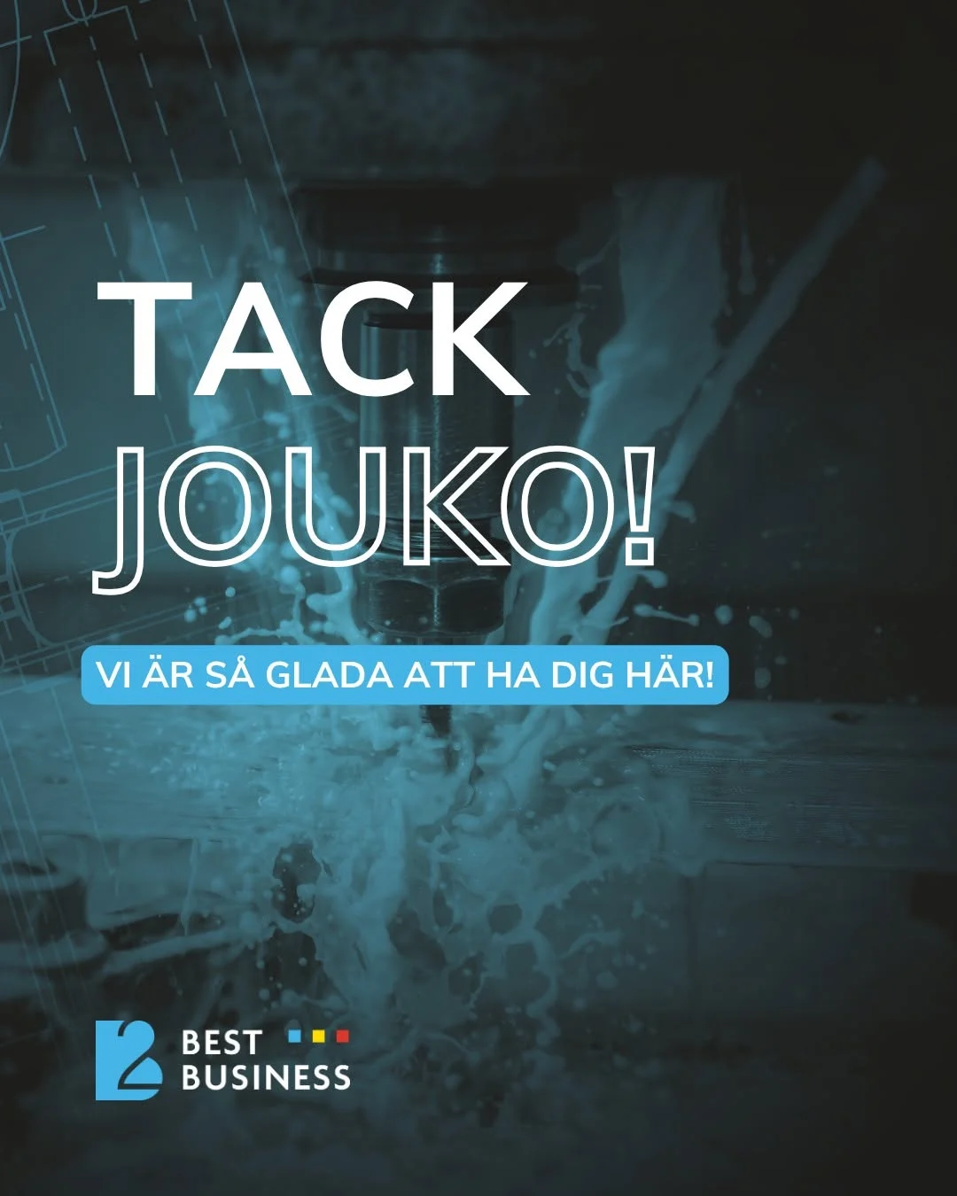 A thank-you card with the text "THANK YOU, JOUKO! WE'RE SO HAPPY TO HAVE YOU HERE!" in white and blue, set against a background of water spraying from a machine part. At the bottom is the "BEST BUSINESS" logo with colorful dots.